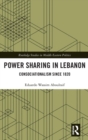 Power Sharing in Lebanon : Consociationalism Since 1820 - Book