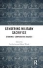 Gendering Military Sacrifice : A Feminist Comparative Analysis - Book
