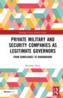 Private Military and Security Companies as Legitimate Governors : From Barricades to Boardrooms - Book