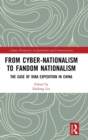 From Cyber-Nationalism to Fandom Nationalism : The Case of Diba Expedition In China - Book