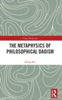 The Metaphysics of Philosophical Daoism - Book