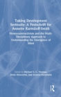Taking Development Seriously A Festschrift for Annette Karmiloff-Smith : Neuroconstructivism and the Multi-Disciplinary Approach to Understanding the Emergence of Mind - Book