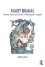 Family Dramas : Intimacy, Power and Systems in Shakespeare's Tragedies - Book