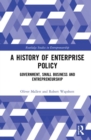 A History of Enterprise Policy : Government, Small Business and Entrepreneurship - Book