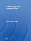 An Archaeology of the Contemporary Era - Book