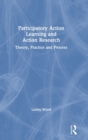 Participatory Action Learning and Action Research : Theory, Practice and Process - Book