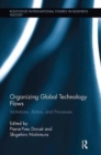 Organizing Global Technology Flows : Institutions, Actors, and Processes - Book