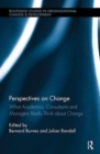 Perspectives on Change : What Academics, Consultants and Managers Really Think About Change - Book