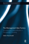 The Management Idea Factory : Innovation and Commodification in Management Consulting - Book