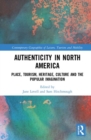 Authenticity in North America : Place, Tourism, Heritage, Culture and the Popular Imagination - Book