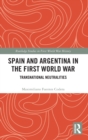 Spain and Argentina in the First World War : Transnational Neutralities - Book