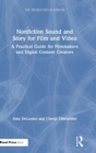 Nonfiction Sound and Story for Film and Video : A Practical Guide for Filmmakers and Digital Content Creators - Book