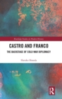 Castro and Franco : The Backstage of Cold War Diplomacy - Book