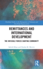 Remittances and International Development : The Invisible Forces Shaping Community - Book