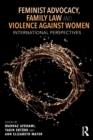Feminist Advocacy, Family Law and Violence against Women : International Perspectives - Book