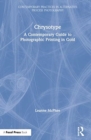 Chrysotype : A Contemporary Guide to Photographic Printing in Gold - Book
