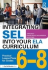 Integrating SEL into Your ELA Curriculum : Practical Lesson Plans for Grades 6-8 - Book