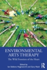 Environmental Arts Therapy : The Wild Frontiers of the Heart - Book