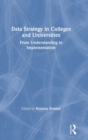 Data Strategy in Colleges and Universities : From Understanding to Implementation - Book