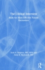 The Clinical Interview : Skills for More Effective Patient Encounters - Book