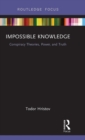 Impossible Knowledge : Conspiracy Theories, Power, and Truth - Book