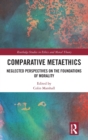 Comparative Metaethics : Neglected Perspectives on the Foundations of Morality - Book