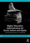 Higher Education Administration for Social Justice and Equity : Critical Perspectives for Leadership - Book