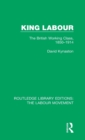 King Labour : The British Working Class, 1850-1914 - Book