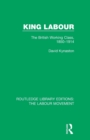 King Labour : The British Working Class, 1850-1914 - Book