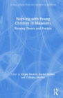Working with Young Children in Museums : Weaving Theory and Practice - Book