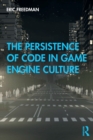 The Persistence of Code in Game Engine Culture - Book