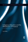 Indigenous Education and the Metaphysics of Presence : A Worlded Philosophy - Book