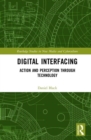 Digital Interfacing : Action and Perception through Technology - Book