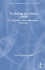Technology and Mental Health : A Clinician's Guide to Improving Outcomes - Book