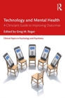 Technology and Mental Health : A Clinician's Guide to Improving Outcomes - Book