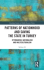 Patterns of Nationhood and Saving the State in Turkey : Ottomanism, Nationalism and Multiculturalism - Book