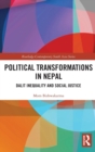 Political Transformations in Nepal : Dalit Inequality and Social Justice - Book