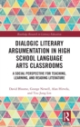 Dialogic Literary Argumentation in High School Language Arts Classrooms : A Social Perspective for Teaching, Learning, and Reading Literature - Book