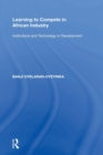 Learning to Compete in African Industry : Institutions and Technology in Development - Book