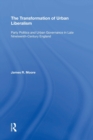 The Transformation of Urban Liberalism : Party Politics and Urban Governance in Late Nineteenth-Century England - Book