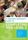A Teaching Assistant's Guide to Completing NVQ Level 3 : Supporting Teaching and Learning in Schools - Book