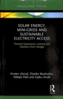 Solar Energy, Mini-grids and Sustainable Electricity Access : Practical Experiences, Lessons and Solutions from Senegal - Book