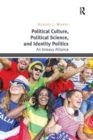 Political Culture, Political Science, and Identity Politics : An Uneasy Alliance - Book