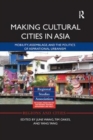 Making Cultural Cities in Asia : Mobility, assemblage, and the politics of aspirational urbanism - Book