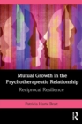 Mutual Growth in the Psychotherapeutic Relationship : Reciprocal Resilience - Book