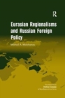 Eurasian Regionalisms and Russian Foreign Policy - Book
