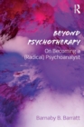 Beyond Psychotherapy : On Becoming a (Radical) Psychoanalyst - Book