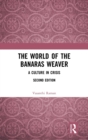 The World of the Banaras Weaver : A Culture in Crisis - Book
