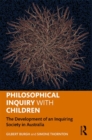 Philosophical Inquiry with Children : The Development of an Inquiring Society in Australia - Book