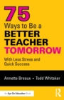 75 Ways to Be a Better Teacher Tomorrow : With Less Stress and Quick Success - Book